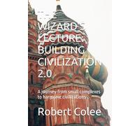 THE WIZARD’S LECTURE: BUILDING CIVILIZATION 2.0: A journey from small complexes to harmonic civilizations (The musings of the Wizard)
