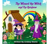 The Wizard The Witch And The Rainbow: Humour And Adventure With A Wizard A Funny Witch And Her Cat Eugene (The Wizard and The Witch Book Series)