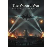 The Wizard War: Britain'S Secret Struggle Against The Night Bombers