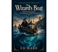 The Wizard's Boat: A Retired Wizard's Guide to Going Somewhere He Didn't Intend To (Shear Coast Chronicles)