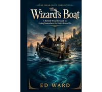 The Wizard's Boat: A Retired Wizard's Guide to Going Somewhere He Didn't Intend To (Shear Coast Chronicles)