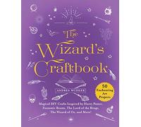 The Wizard's Craftbook: Magical DIY Crafts Inspired by Harry Potter, Fantastic Beasts, The Lord of the Rings, The Wizard of Oz, and More!