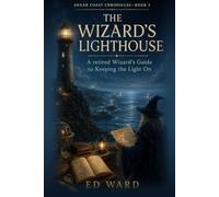 The Wizard's Lighthouse: A Retired Wizard's Guide to Keeping the Lights On (Shear Coast Chronicles)