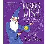 The Wizard's Wish: Or, How He Made the Yuckies Go Away A Story about the Magic in You