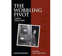 The Wobbling Pivot - An Interpretive History of China Since 1800