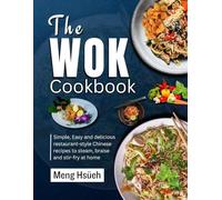 The Wok Cookbook: Simple, Easy, and Delicious Restaurant-style Chinese Recipes to Steam, Braise, and Stir-fry at Home
