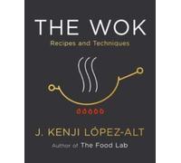 The Wok Recipes and Techniques by J. Kenji Lopez-Alt (Hardback Book)
