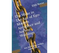 The Woke in The Age of Ego: Modern Arrogance and Ancient Warnings: Ads, Big Pharma, Politics, Healthcare, Ai...