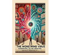 The Woke Mind Virus: Generation X In The Crossfire