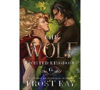 The Wolf: A Cinderella & Little Red Riding Hood Retelling: 6 (The Twisted Kingdoms)