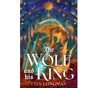 The Wolf and His King : A spellbinding queer fantasy retelling of the quintessential medieval werewolf romance