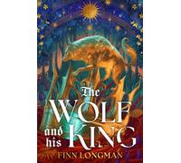 The Wolf and His King : Madeline Miller meets medieval literature in this spellbinding queer werewolf tale