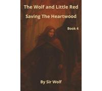 The Wolf and Little Red: Saving the Heartwood. Book 4