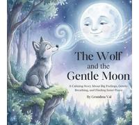 The Wolf and the Gentle Moon: A Calming Story About Big Feelings, Gentle Breathing and Finding Inner Peace (Grandma Val's Whimsical Tales)