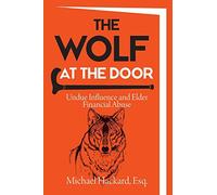 The Wolf at the Door: Undue Influence and Elder Financial Abuse
