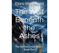 The Wolf Beneath the Ashes: The Hollow Creek Pack - Book Two