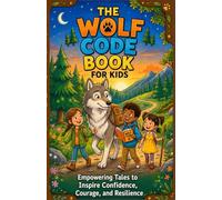 THE WOLF BOOK CODE For Kids: Empowering Tales to Inspire Confidence, Courage, and Resilience