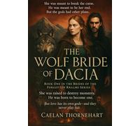 The Wolf Bride of Dacia: She was meant to break the curse. He was meant to be her end. But the gods had other plans. (The Brides of the Forgotten ... of Legends, Curses, and Forbidden Love)