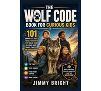 The Wolf Code Book for Curious Kids: 101 Simple Life Skills to Help Children Stay Calm, Think Clearly, Make Smart Choices, and Grow Strong