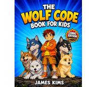 The Wolf Code Book for Kids: 24 Illustrated Stories for Ages 8-12 to Discover the Way of the Wolf and Build Confidence, Leadership, Teamwork, and Inner Strength (Comic Edition)