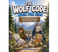 The Wolf Code Book for Kids: A Fun Comic Adventure About Courage, Kindness, Teamwork, and Finding the Hero Within