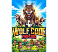 The Wolf Code Book for Kids: Develop Confidence, Emotional Control, and Strong Habits Through Simple Rules and Real-Life Practice