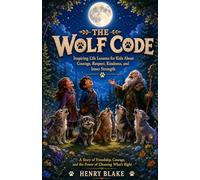 The Wolf Code Book for Kids: Inspiring Life Lessons for Kids About Courage, Respect, Kindness, and Inner Strength
