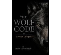 THE WOLF CODE: Laws Of Discipline: A Field Manual for Men Who Refuses to Negotiate with Themselves: 2