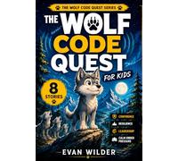 The Wolf Code Quest for Kids: 8 Wolf-Inspired Stories, Missions & Life Skills to Build Confidence, Resilience, Leadership and Calm Under Pressure Ages 8-12