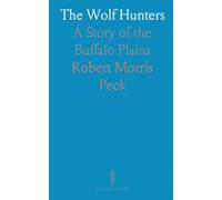 The Wolf Hunters: A Story of the Buffalo Plains