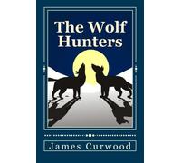 The Wolf Hunters: A Tale of Adventure in the Wilderness