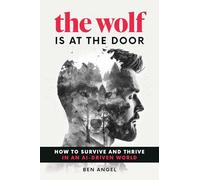 The Wolf Is at the Door: How to Survive and Thrive in an AI-Driven World