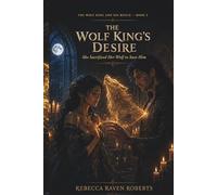 THE WOLF KING'S DESIRE: SHE SACRIFICED HER WOLF TO SAVE HIM (THE WOLF KING AND HIS ROGUE)