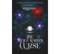 The Wolf Lord’s Curse: Une romance fantasy envoûtante, sensuelle et intensément émotionnelle (Contes oubliés du Ronengard)