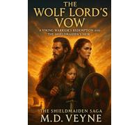 The Wolf Lord’s Vow: A Viking Warrior’s Redemption and the Shieldmaiden’s Heir: 2 (The Shieldmaiden Saga: Love, blood, and fire across the Viking world.)