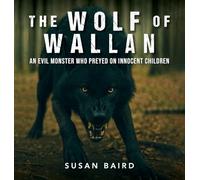 The Wolf of Wallan: An Evil Monster who Preyed on Innocent Children