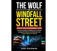 THE WOLF OF WINDFALL STREET: Crack the Stock Market Code: Go From Clueless to Cash Flow & Turn Pocket Change into Profits in Less Than 30 Minutes a Day (Cash in Before You Clock in)