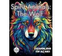 THE WOLF Spirit Animal Colouring Book For All Ages: Mindfulness with your animal guide