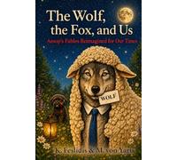 The Wolf, the Fox and Us: Aesop’s Fables Reimagined for Our Times