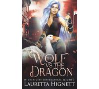 The Wolf Vs The Dragon: The Hidden City Supernatural Sleuth: 7