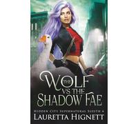 The Wolf Vs The Shadow Fae: The Hidden City Supernatural Sleuth: 6