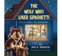 The Wolf Who Liked Spaghetti: The Hungry Wolf Adventures, Book One: 1