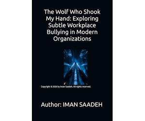 The Wolf Who Shook My Hand: Exploring Subtle Workplace Bullying in Modern Organizations: 8 (IT BOOKS)