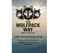 The Wolfpack Way: Healing Ourselves, Rebuilding Families, Leading the Next Generation (The Wolfpack Way Framework)