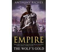 The Wolf's Gold: Empire V : The immersive and action-packed historical adventure series from bestseller Anthony Riches
