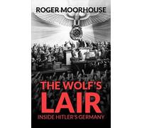 The Wolf's Lair: Inside Hitler's Germany