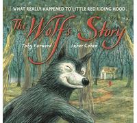 The Wolf's Story: What Really Happened To Little Red Riding Hood