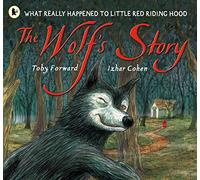 The Wolf's Story: What Really Happened to Little Red Riding Hood