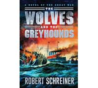 The Wolves and the Greyhounds: A Novel of the Great War
