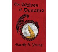 The Wolves of Dynamo: Volume 1 (Dynamo City)